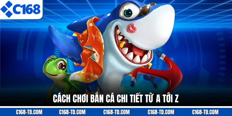 Cách Chơi Bắn Cá Chi Tiết Từ A Tới Z