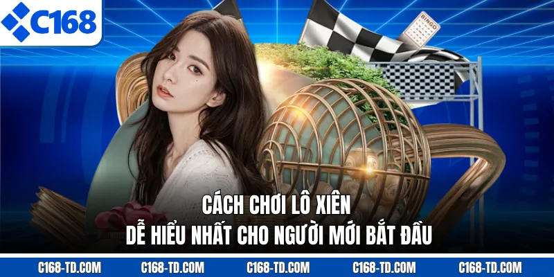 Cách Chơi Lô Xiên - Dễ Hiểu Nhất Cho Người Mới Bắt Đầu