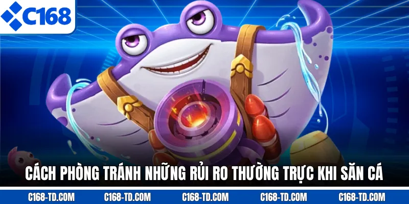 Cách Phòng Tránh Những Rủi Ro Thường Trực Khi Săn Cá