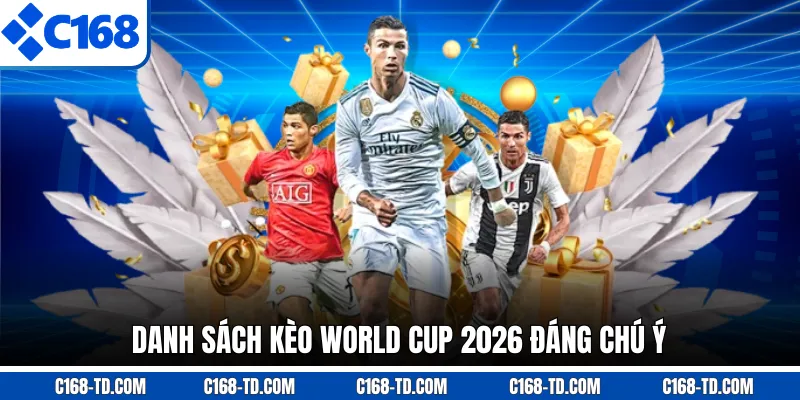 Danh Sách Kèo World Cup 2026 Đáng Chú Ý 