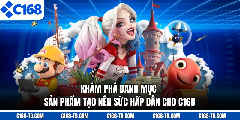 Khám Phá Danh Mục Sản Phẩm Tạo Nên Sức Hấp Dẫn Cho C168