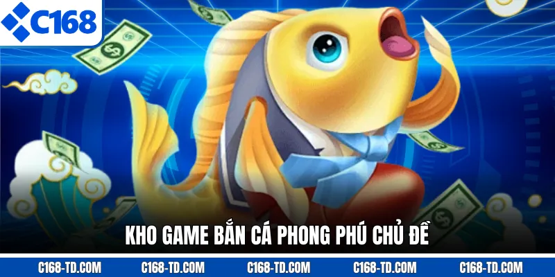 Kho Game Bắn Cá Phong Phú Chủ Đề
