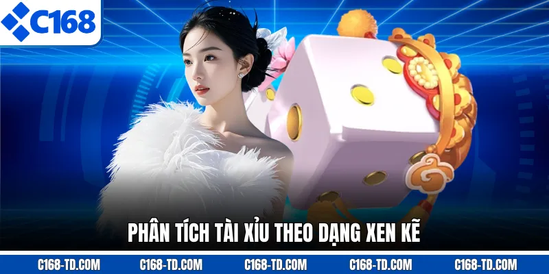 Phân Tích Tài Xỉu Theo Dạng Xen Kẽ