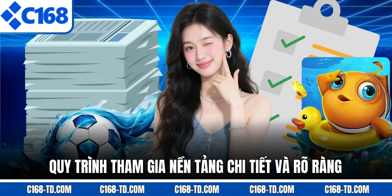 Quy Trình Tham Gia Nền Tảng Chi Tiết Và Rõ Ràng